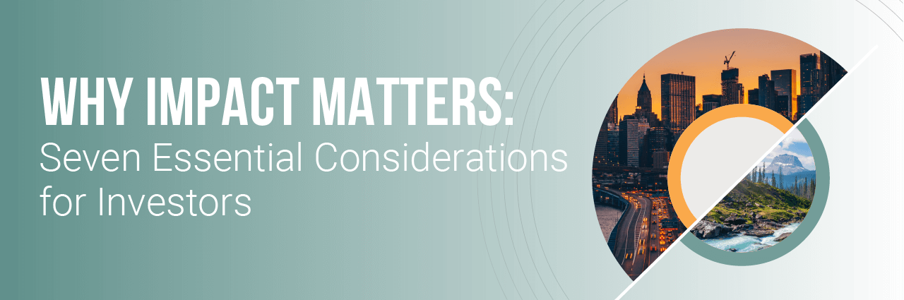 Click here to download our new ebook, Why Impact Matters: Seven Essential Considerations for Investors